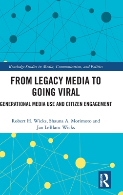 From Legacy Media to Going Viral: Generational Media Use and Citizen Engagement (Routledge Studies in Media)