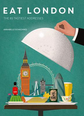 Eat London: The 85 Tastiest Addresses By Annabelle Schachmes Cover Image