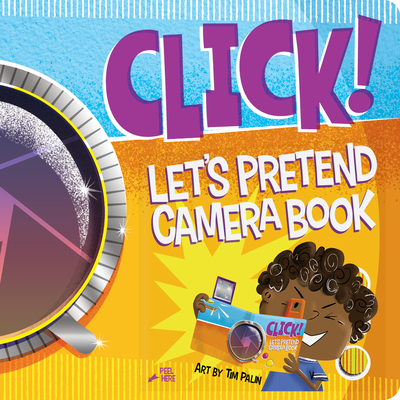 Click! Let's Pretend Camera Book: An Interactive Board Book Perfect for Pretend Play and Screen-Free Fun. With Pull-out Tabs (Flash and Viewfinder) Cover Image