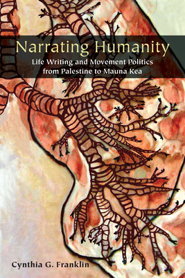 Narrating Humanity: Life Writing and Movement Politics from Palestine to Mauna Kea Cover Image