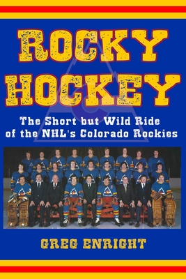 Rocky Hockey: The Short but Wild Ride of the NHL's Colorado Rockies Cover Image