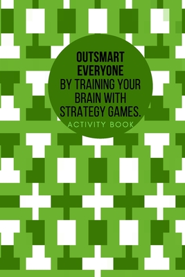Outsmart everyone by training your brain with Strategy Games.Activity book: Smart kids play smart games. Cover Image