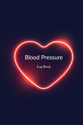 Blood Pressure Log Book: Blood Pressure Log, Daily Notes by week MON-SUN . Track Systolic, Diastolic Blood Pressure Daily, Healthy Heart. Impro Cover Image