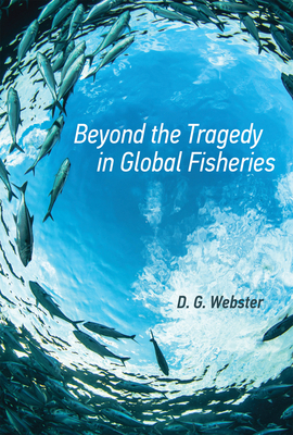 Beyond the Tragedy in Global Fisheries (Politics, Science, and the Environment)