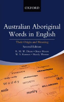Australian Aboriginal Words in English: Their Origin and Meaning By R. M. W. Dixon, Bruce Moore, Mandy Thomas Cover Image