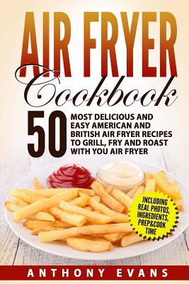 Air Fryer Cookbook: 50 Most Delicious and Easy American and British Air Fryer Re Cover Image
