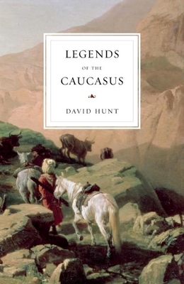 Legends of the Caucasus By David Hunt Cover Image