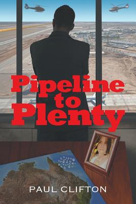Pipeline to Plenty By Paul Clifton Cover Image