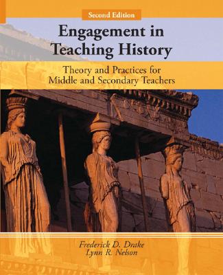 Engagement in Teaching History: Theory and Practices for Middle and Secondary Teachers By Frederick Drake, Lynn Nelson Cover Image