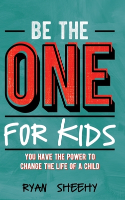 Be the One for Kids: You Have the Power to Change the Life of a Child Cover Image