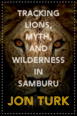 Tracking Lions, Myth, and Wilderness in Samburu Cover Image