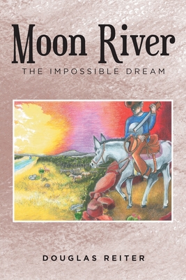 Moon River: The Impossible Dream By Douglas Reiter Cover Image