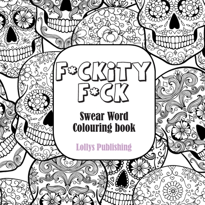 F*ckity F*ck: Swear Word Colouring Book / A Motivating Swear Word Coloring Book (Paperback) RJ Julia Booksellers F*ckity F*ck: Swear Word Colouring Book / A Motivating Swear Word Coloring Book (Paperback) RJ Julia Booksellers