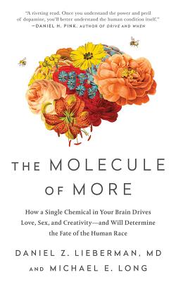 The Molecule of More: How a Single Chemical in Your Brain Drives Love, Sex, and Creativity--And Will Determine the Fate of the Human Race Cover Image