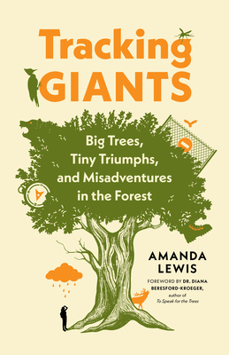 Tracking Giants: Big Trees, Tiny Triumphs, and Misadventures in the Forest By Amanda Lewis, Diana Beresford-Kroeger (Foreword by) Cover Image
