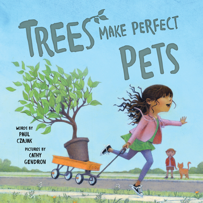 Trees Make Perfect Pets By Paul Czajak, Cathy Gendron (Illustrator) Cover Image