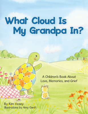 What Cloud Is My Grandpa In? By Kim Vesey, Amy Gantt (Illustrator) Cover Image