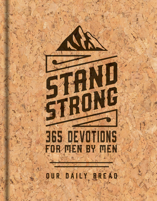 Stand Strong: 365 Devotions for Men by Men: Deluxe Edition By Our Daily Bread Ministries (Compiled by), Daniel Ryan Day (Foreword by), Dave Branon (Contribution by) Cover Image