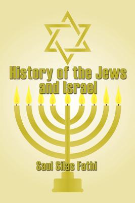 History of the Jews and Israel By Saul Silas Fathi Cover Image
