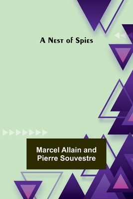 A Nest of Spies By Marcel Allain and Pierre Souvestre Cover Image