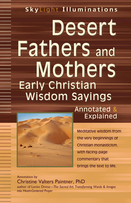 Desert Fathers and Mothers: Early Christian Wisdom Sayings--Annotated & Explained (SkyLight Illuminations) Cover Image