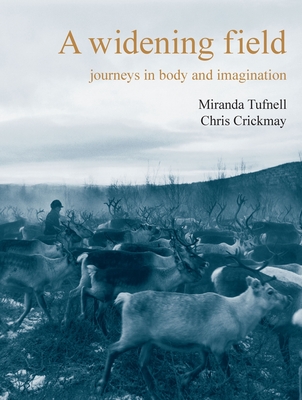 A Widening Field: Journeys in Body and Imagination By Chris Crickmay, Miranda Tufnell Cover Image