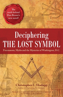 Deciphering the Lost Symbol: Freemasons, Myths and the Mysteries of Washington, D.C. Cover Image