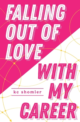 Falling Out of Love With My Career By Kc Shomler Cover Image