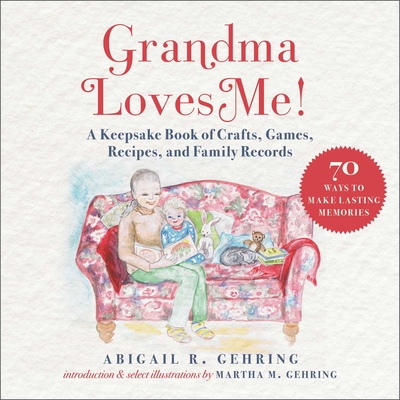 Grandma Loves Me!: A Keepsake Book of Crafts, Games, Recipes, and Family Records By Abigail Gehring, Martha M. Gehring (Illustrator) Cover Image