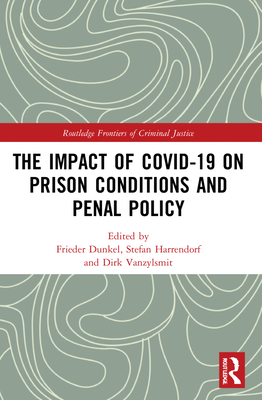 The Impact of Covid-19 on Prison Conditions and Penal Policy (Routledge Frontiers of Criminal Justice)