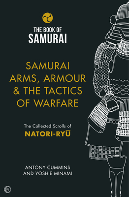 Samurai Arms, Armour & the Tactics of Warfare: The Collected Scrolls of Natori-Ryu (Book of Samurai #2)