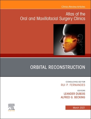 Orbital Reconstruction, an Issue of Atlas of the Oral & Maxillofacial Surgery Clinics: Volume 29-1 (Clinics: Dentistry #29) Cover Image