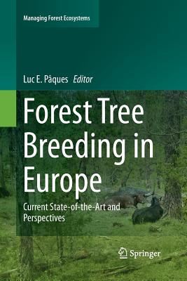 Forest Tree Breeding in Europe: Current State-Of-The-Art and Perspectives (Managing Forest Ecosystems #25) By Luc E. Pâques (Editor) Cover Image