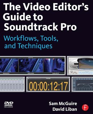 The Video Editor's Guide to Soundtrack Pro: Workflows, Tools, and Techniques [With DVD ROM] Cover Image