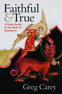 Faithful and True: A Study Guide to the Book of Revelation By Greg Carey Cover Image
