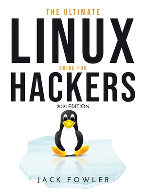 The Ultimate Linux Guide for Hackers: 2021 Edition Cover Image