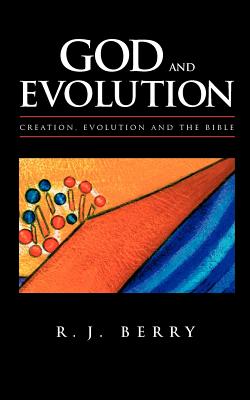 God and Evolution: Creation, Evolution and the Bible By R. J. Berry Cover Image