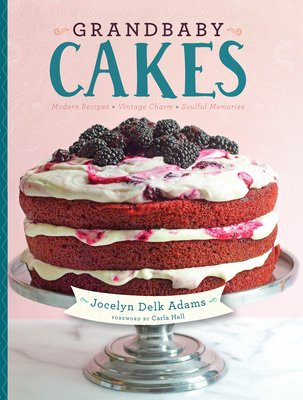 Grandbaby Cakes: Modern Recipes, Vintage Charm, Soulful Memories By Jocelyn Delk Adams Cover Image