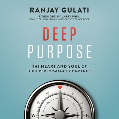 Deep Purpose: The Heart and Soul of High-Performance Companies Cover Image