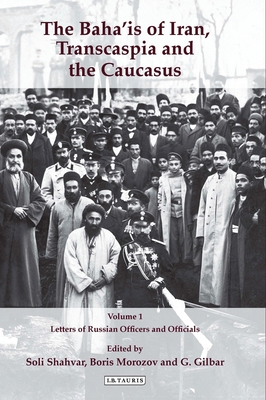 The Baha'is of Iran, Transcaspia and the Caucasus, Two Volume Set (International Library of Iranian Studies) Cover Image