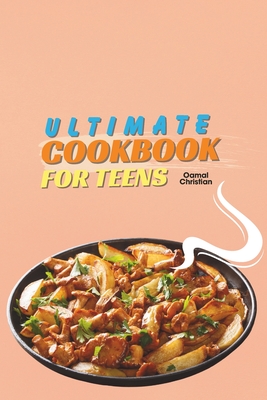 Ultimate Cookbook for Teens: A 2024 Guide to Complete Healthy Meal Plans with 50+ Step-by-Step Recipes for Practice Cover Image