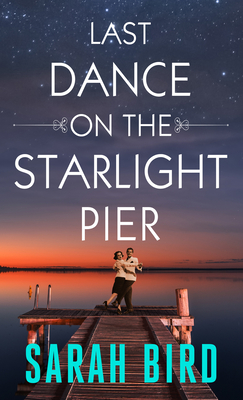 Last Dance on the Starlight Pier By Sarah Bird Cover Image