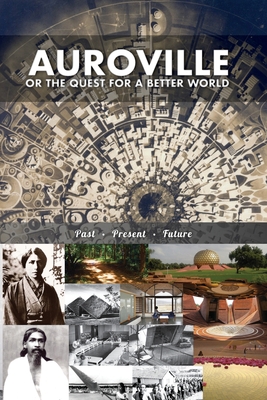 Auroville, or the quest for a better world: past, present, and future Cover Image