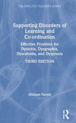 Supporting Disorders of Learning and Co-ordination: Effective Provision for Dyslexia, Dysgraphia, Dyscalculia, and Dyspraxia (Effective Teacher's Guides) Cover Image