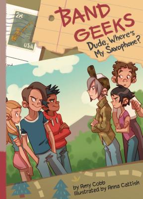 Dude, Where's My Saxophone? (Band Geeks) By Amy Cobb, Anna Cattish (Illustrator) Cover Image