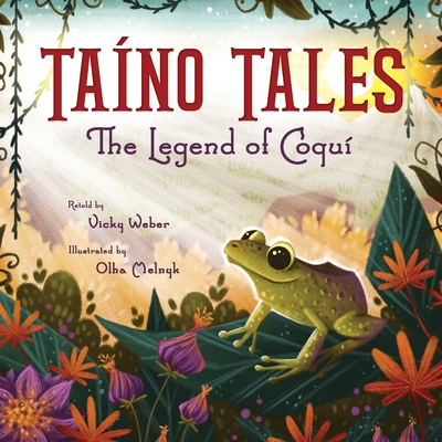 Taíno Tales: The Legend of Coquí By Vicky Weber, Olha Melnyk (Illustrator) Cover Image