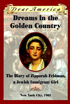 Dreams in the Golden Country: The Diary of Zipporah Feldman, a Jewish Immigrant Girl Cover Image