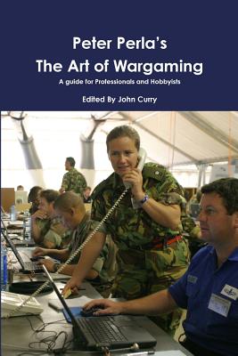Peter Perla's The Art of Wargaming A Guide for Professionals and Hobbyists Cover Image