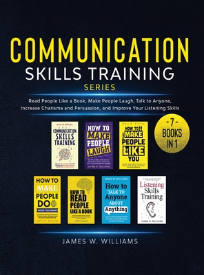 Communication Skills Training Series: 7 Books in 1 - Read People Like a Book, Make People Laugh, Talk to Anyone, Increase Charisma and Persuasion, and Cover Image