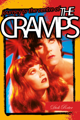 Dick Porter: Journey To The Centre Of The Cramps By Dick Porter Cover Image